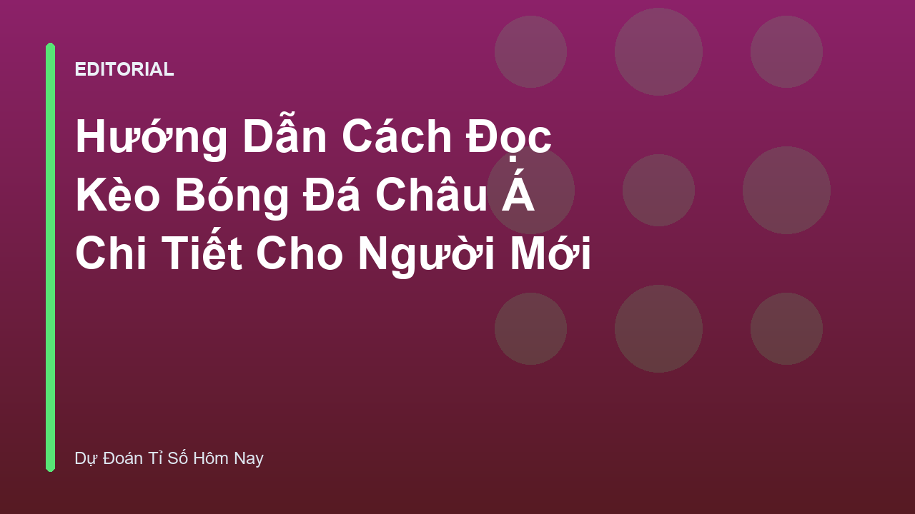 Hướng dẫn cách đọc kèo châu Á cho người mới bắt đầu